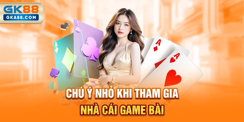 chu-y-nho-khi-tham-gia-nha-cai-game-bai