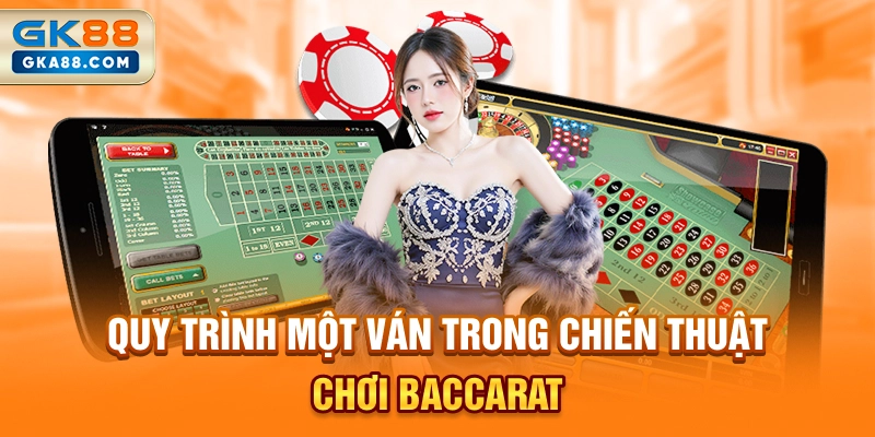quy-trinh-mot-van-trong-chien-thuat-choi-baccarat